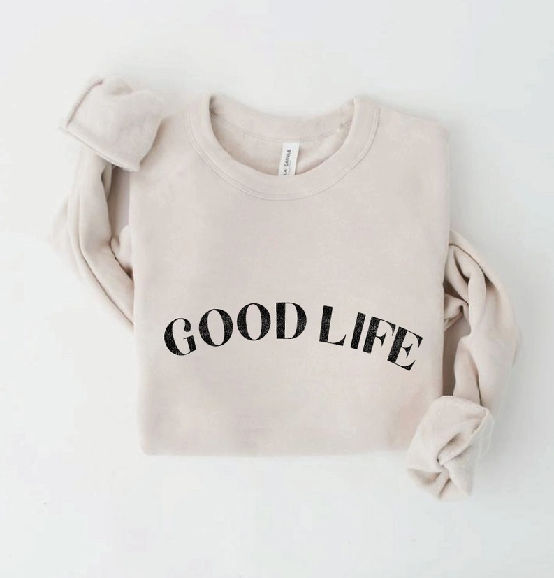 Good Life Sweatshirt