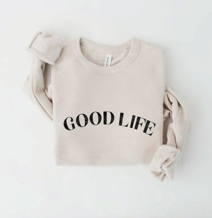 Good life deals sweatshirt