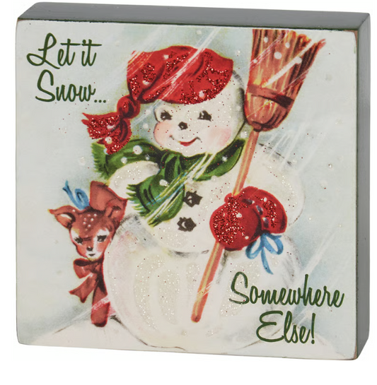 Let It Snow Somewhere Else Block Sign