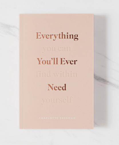 Everything You'll Ever Need, You Can Find Within Yourself